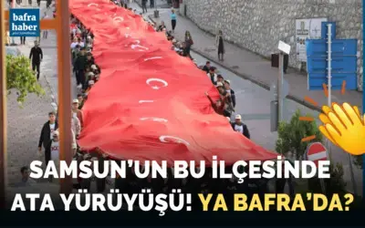 Samsun'un bu ilçesinde Ata Yürüyüşü! Ya Bafra'da?