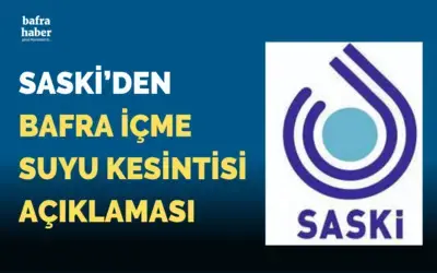 Saski'den Bafra İçme Suyu Kesintisi Açıklaması