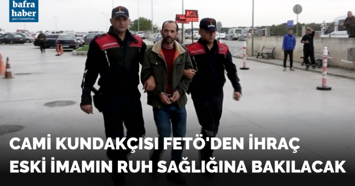 Cami kundakçısı FETÖ’den ihraç eski imamın ruh sağlığına bakılacak