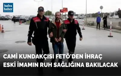 Cami kundakçısı FETÖ’den ihraç eski imamın ruh sağlığına bakılacak