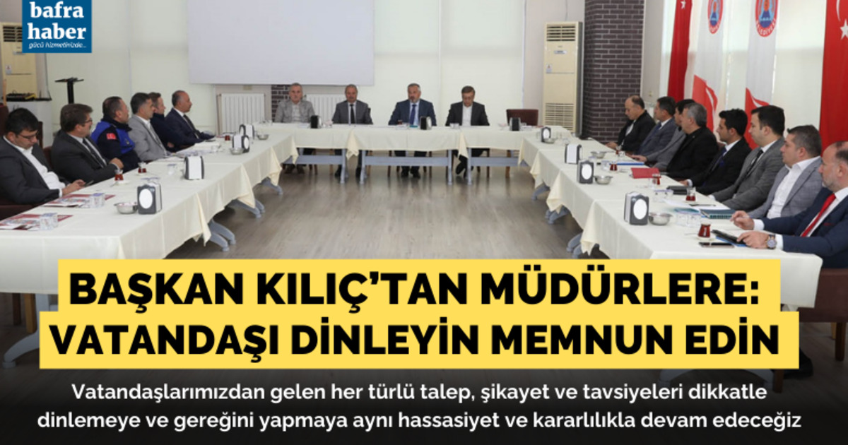 Başkan Kılıç’tan Müdürlere “vatandaşı Dinleyin Memnun Edin” Talimatı