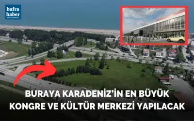 Samsun'a Karadeniz'in en büyük kongre ve kültür merkezi yapılacak