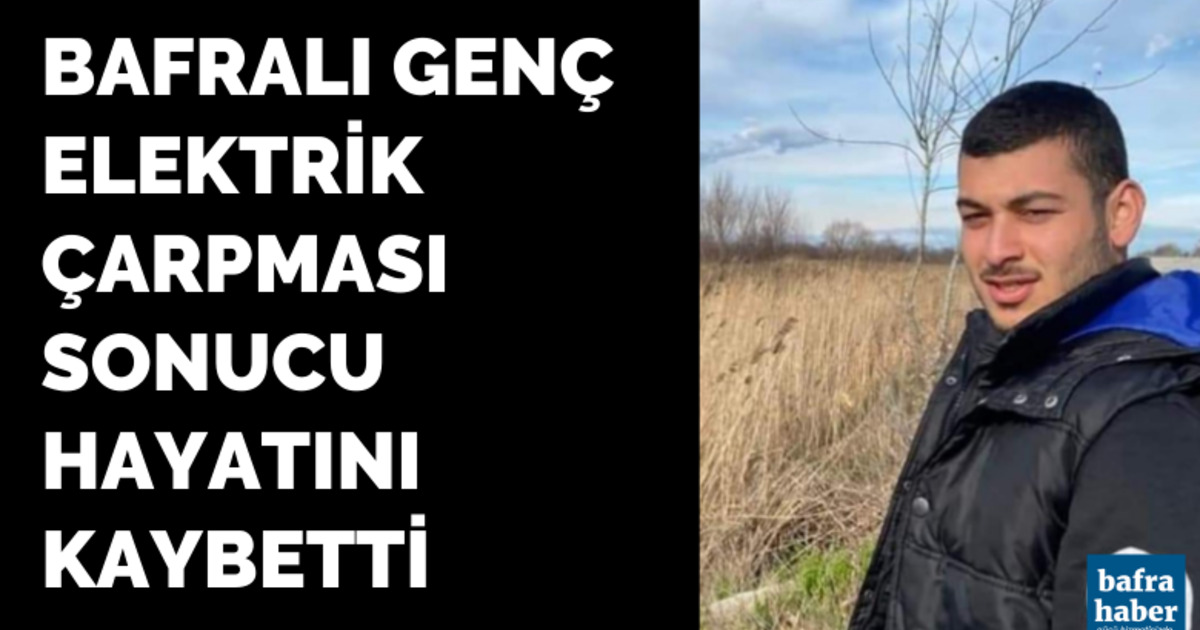 Bafralı Genç Elektrik Çarpması Sonucu Hayatını Kaybetti