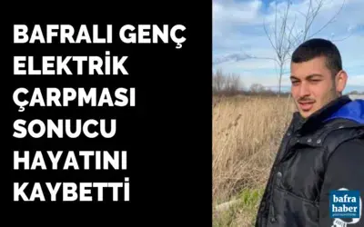 Bafralı Genç Elektrik Çarpması Sonucu Hayatını Kaybetti