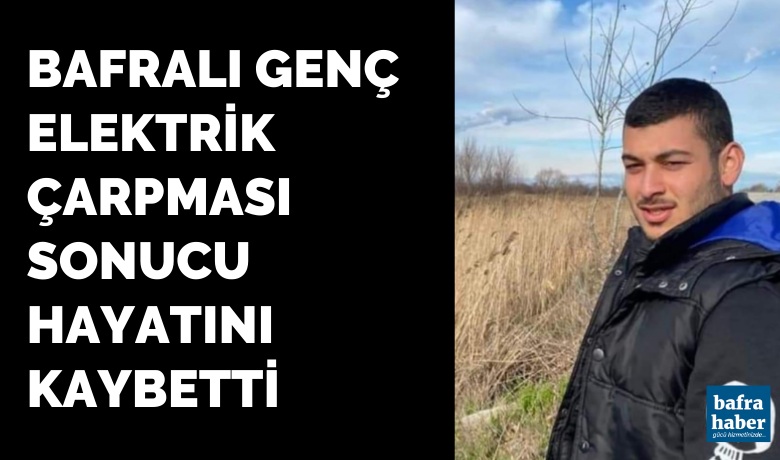 Bafralı Genç ElektrikÇarpması Sonucu Hayatını Kaybetti