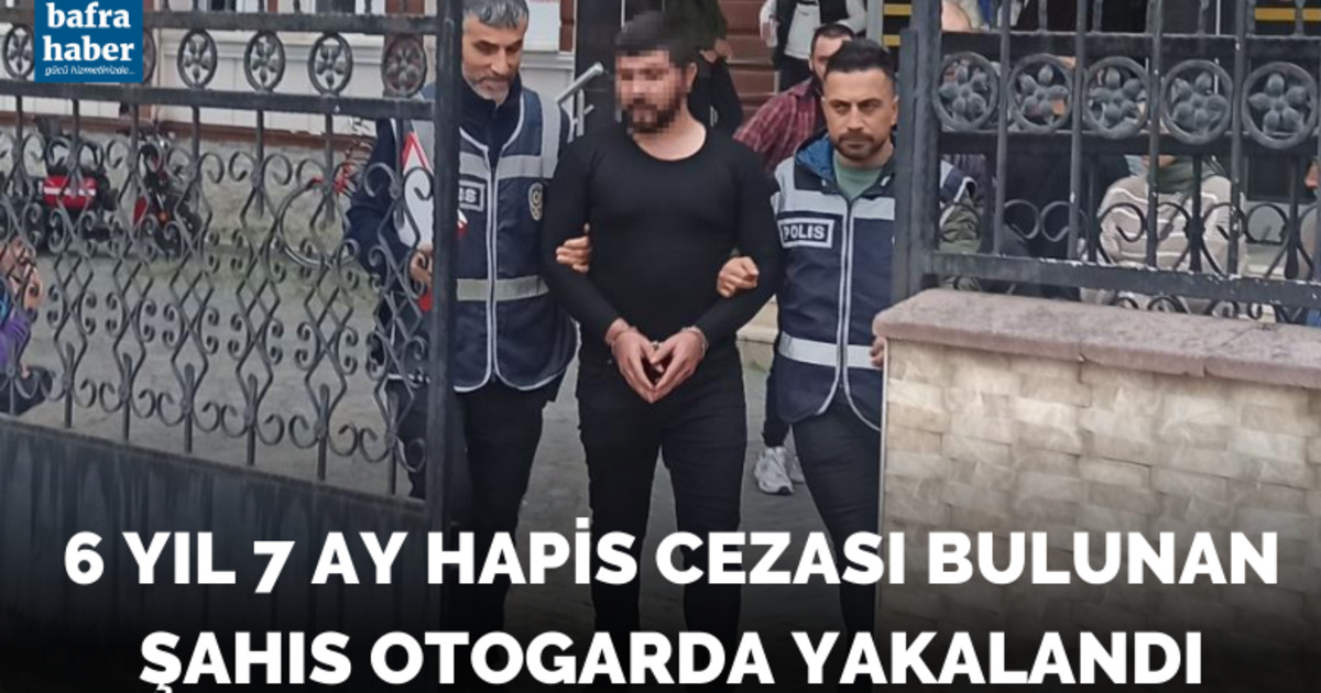 6 yıl 7 ay hapis cezası bulunan şahıs yakalandı
