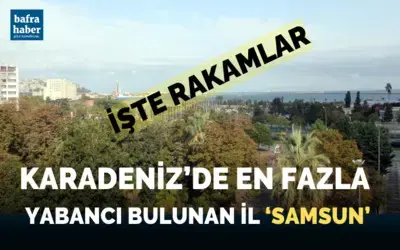 Karadeniz’de en fazla yabancı bulunan il ‘Samsun’