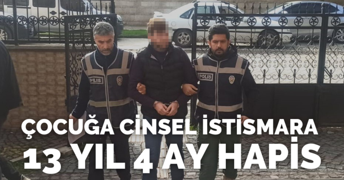 Çocuğa cinsel istismara 13 yıl 4 ay hapis!