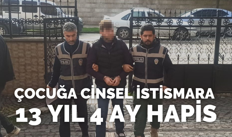 Çocuğa cinsel istismara 13 yıl 4 ay hapis! - Samsun’un Bafra ilçesinde 13 yıl 4 ay hapis cezası bulunan hükümlü yakalandı.
