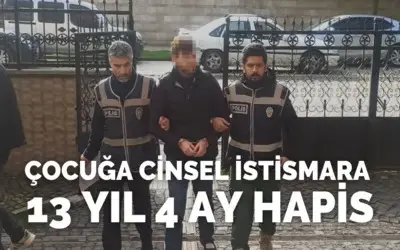 Çocuğa cinsel istismara 13 yıl 4 ay hapis!
