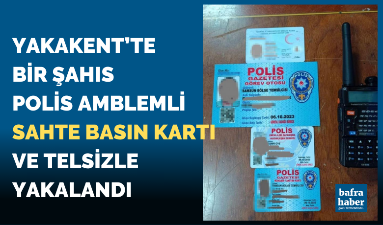 Yakakent'te bir şahıs polis amblemli sahte basın kartı ile yakalandı