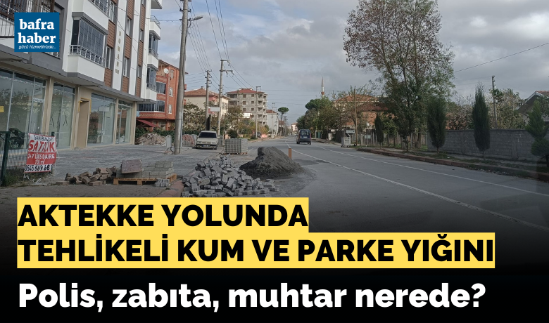 Aktekke Yolunda Tehlikeli Kum Ve Parke Yığını