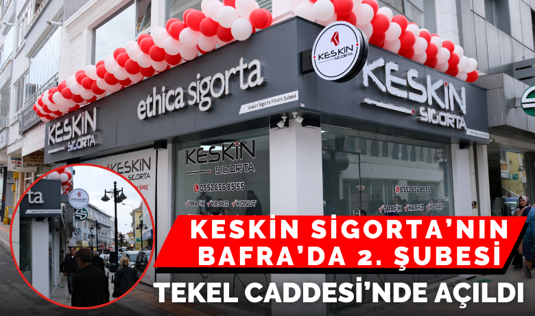 Keskin Sigorta’nın Bafra’da 2.Şubesi Tekel Caddesi’nde Açıldı