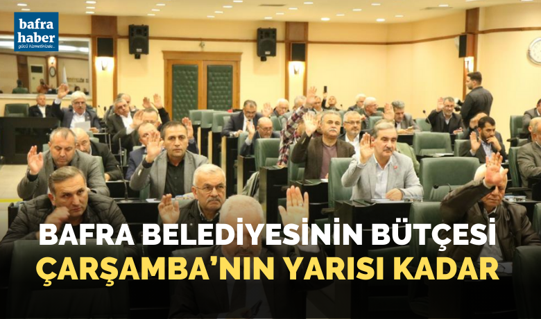 Bafra Belediyesinin bütçesinin2024 bütçesi kabul edildi
