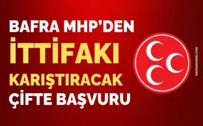 Bafra Mhp’den İttifakı Karıştıracak Çifte Başvuru