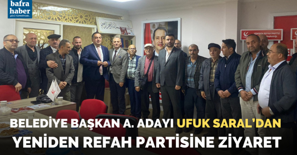 Ufuk Saral’dan Yeniden Refah Partisine Ziyaret