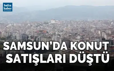 Samsun’da 10 ayda 17 bin 975 konut satışı gerçekleşti
