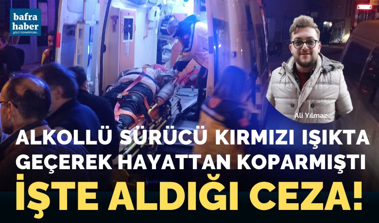 Alkollü Sürücü KırmızıIşıkta Geçerek Hayattan Koparmıştı - Samsun’un Bafra ilçesinde meydana gelen trafik kazasında Ali Yılmaz (24) isimli gencin ölümüne sebep olan şahsın davası sonuçlandı. 