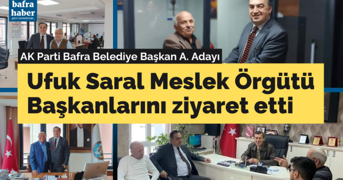 Ufuk Saral Meslek Örgütü Başkanlarını Ziyaret Etti