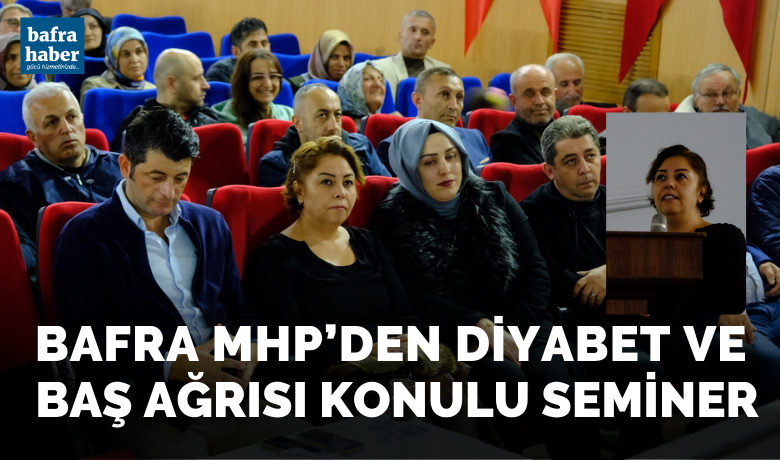 Mhp’den Diyabet Ve Baş Ağrısı Konulu Seminer - Milliyetçi Hareket Partisi (MHP) Bafra İlçe Başkanlığı organizasyonu ile  Bafra’da “Baş ağrısı ve diyabet’’ hastalığı ile ilgili seminer verildi.