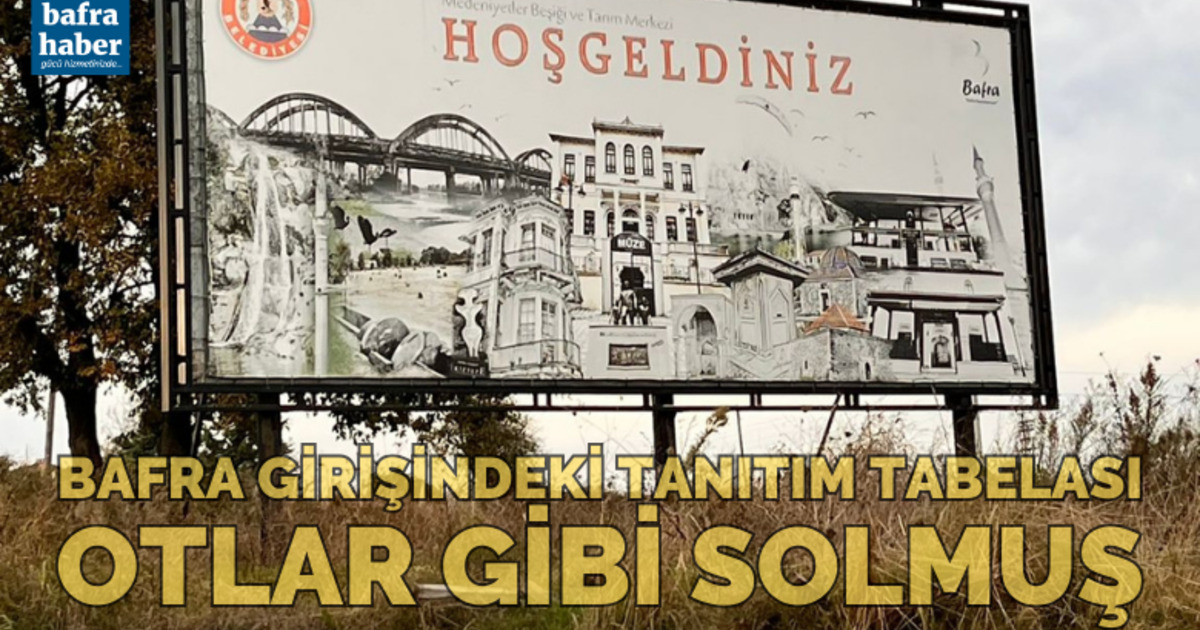 Bafra girişindeki tanıtım tabelası otlar gibi solmuş