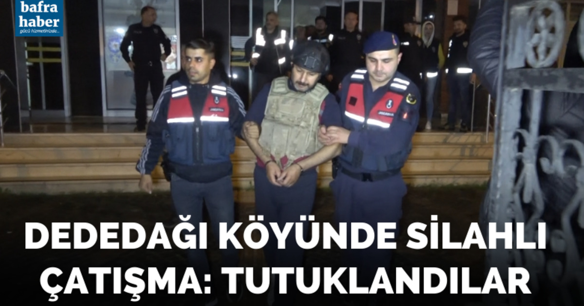 Dededağı köyünde silahlı çatışma: Tutuklandılar