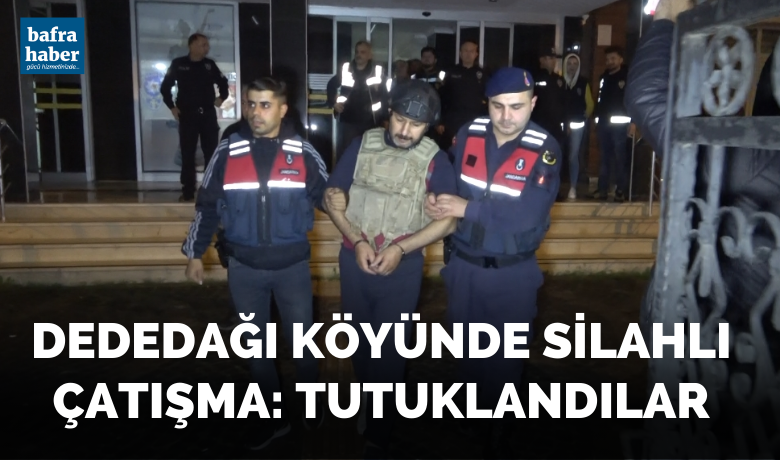 Dededağı köyünde silahlı çatışma: Tutuklandılar