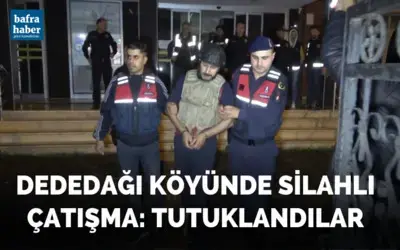 Dededağı köyünde silahlı çatışma: Tutuklandılar
