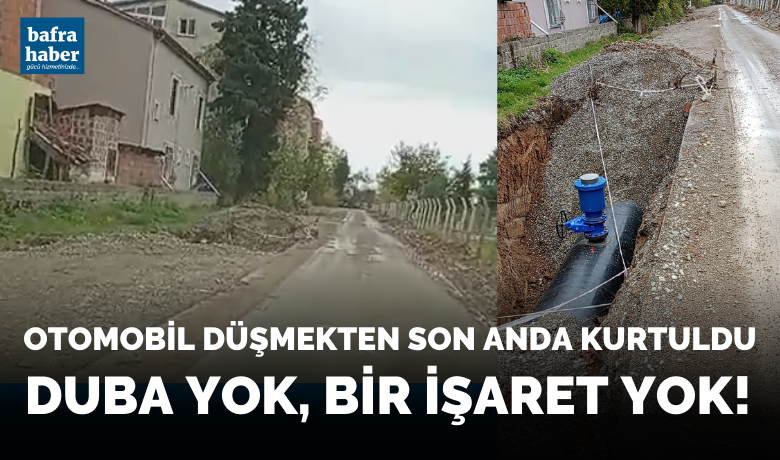 Bafra'da Saski'nin AçtığıBüyük Çukur Tehlike Yaratıyor - Otomobili ile düşmekten son anda kurtuldu!