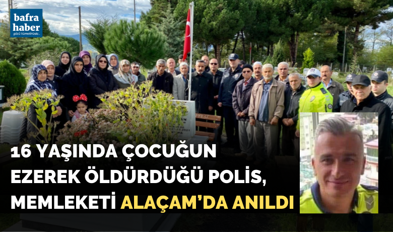 16 yaşında çocuğun ezerek öldürdüğü polis memleketi Alaçam'da anıldı
