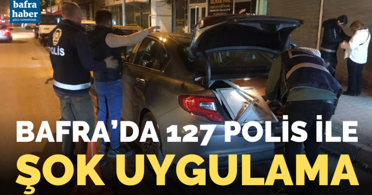 Bafra'da 127 polis ile şok uygulama