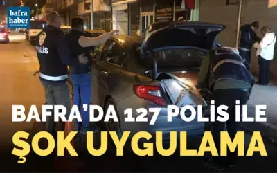 Bafra'da 127 polis ile şok uygulama