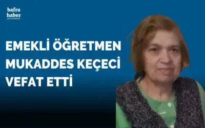 Emekli Öğretmen Mukaddes Keçeci Vefat Etti