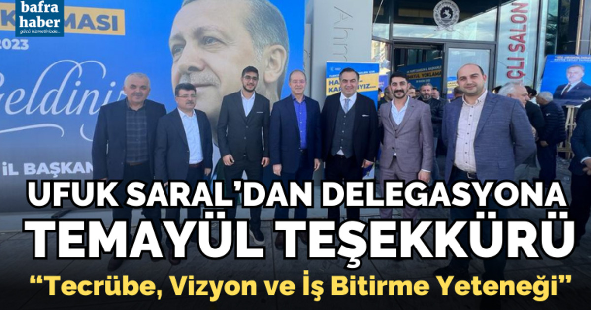 Ufuk Saral’dan Delegasyona Temayül Teşekkürü