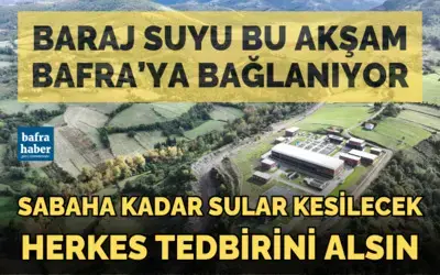 Baraj Suyu Bu Akşam Bafra'ya Bağlanıyor