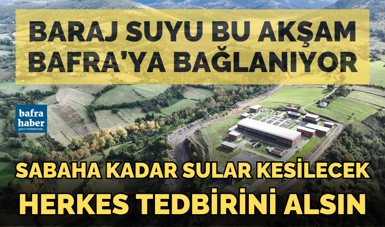 Baraj Suyu Bu Akşam Bafra'ya Bağlanıyor