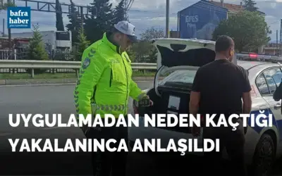 Uygulamadan neden kaçtığı yakalanınca anlaşıldı!