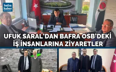 Ufuk Saral’dan Bafra Osb’deki İş İnsanlarına Ziyaretler