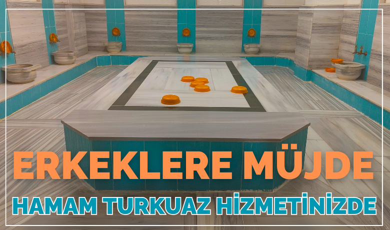 Hamam Turkuaz Erkek Hamamı Olarak Hizmet Vermeye Başladı!