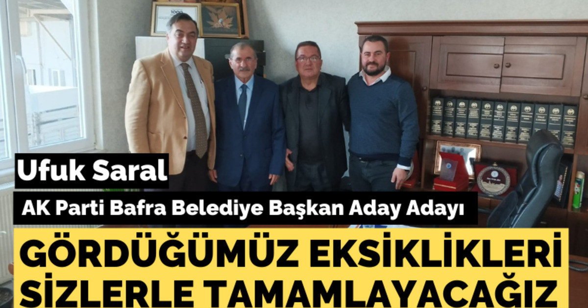 Ufuk Saral, Gördüğümüz Eksiklikleri Sizlerle Tamamlayacağız