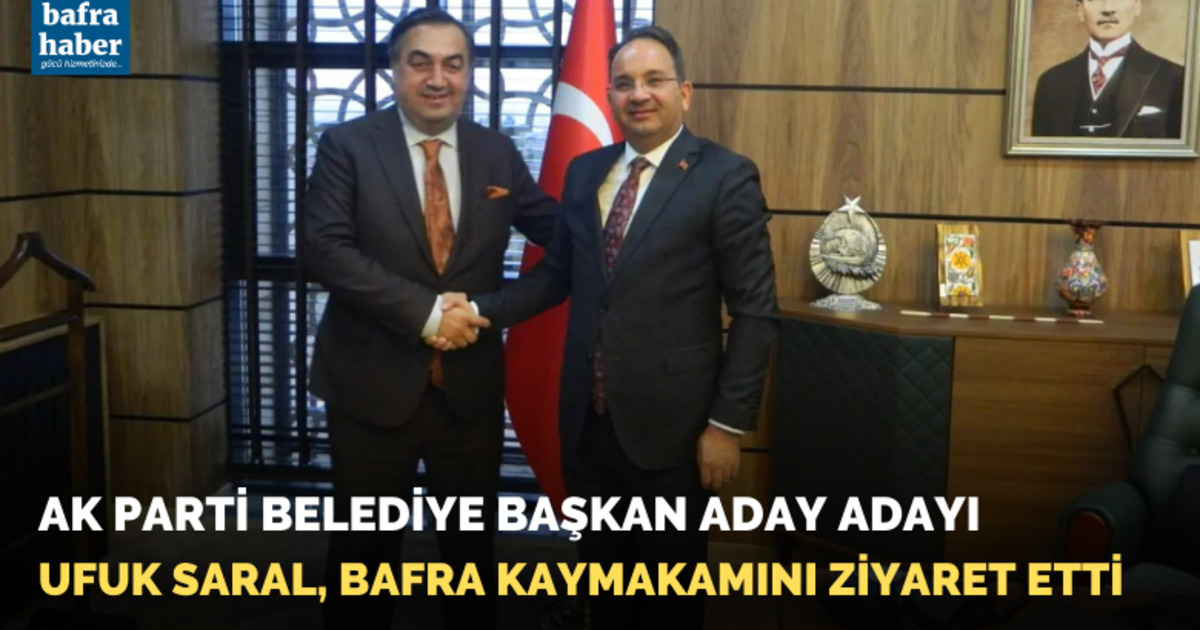 Ak Parti Belediye Başkan Aday Adayı Ufuk Saral, Bafra Kaymakamını Ziyaret Etti