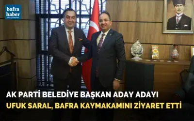 Ak Parti Belediye Başkan Aday Adayı Ufuk Saral, Bafra Kaymakamını Ziyaret Etti
