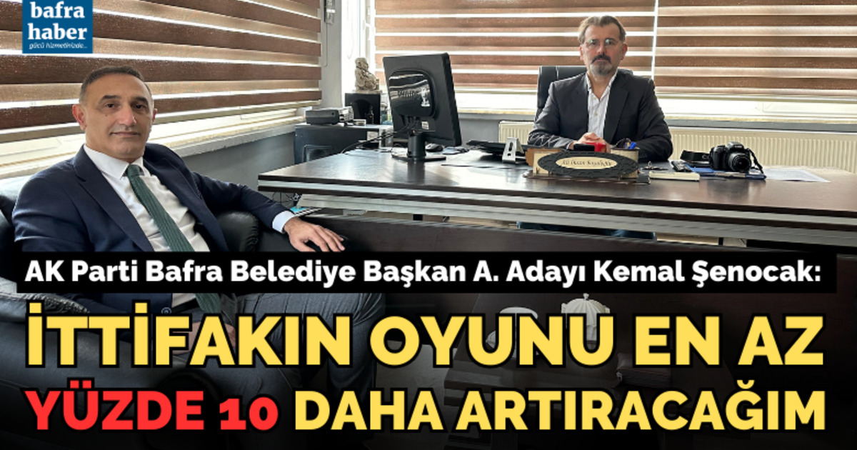 Kemal Şenocak: İttifakın Oyunu Yüzde 10 Daha Artıracağım
