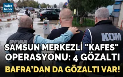 Samsun merkezli "Kafes" operasyonu: Bafra'dan da gözaltı var
