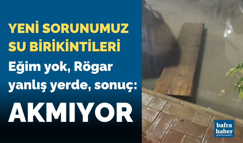 Yeni Sorunumuz Su Birikintileri