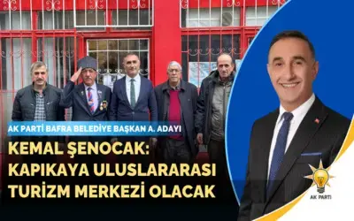 Kemal Şenocak: Kapıkaya uluslararası Turizm merkezi olacak 
