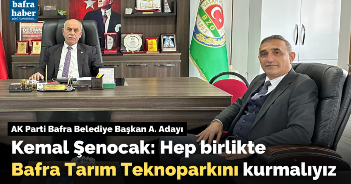 Kemal Şenocak: Hep Birlikte Bafra Tarım Teknoparkını Kurmalıyız