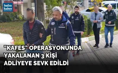 "Kafes" operasyonunda yakalanan 3 kişi adliyeye sevk edildi