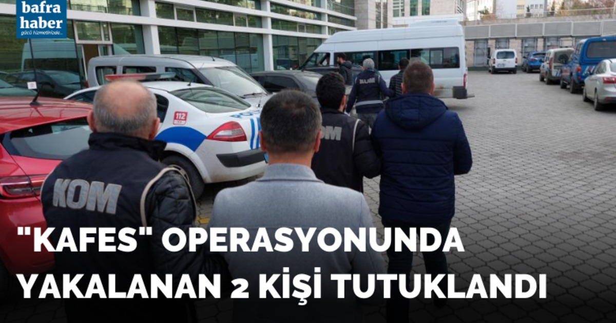 "Kafes" operasyonunda yakalanan 2 kişi tutuklandı
