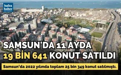 Samsun’da 11 ayda 19 bin 641 konut satıldı